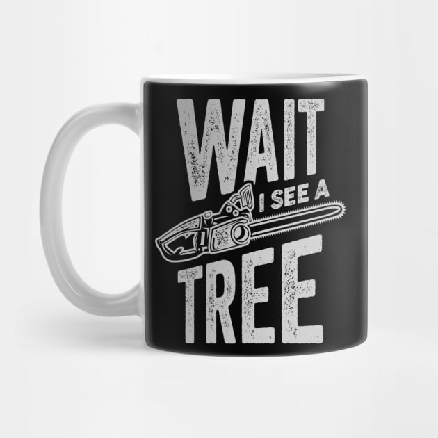 Wait I See A Tree Arborist Lumberjack Gift by Dolde08